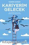 Kariyerim Gelecek: Geleceğini Düşleyen Herkes İçin Bir Elkitabı 