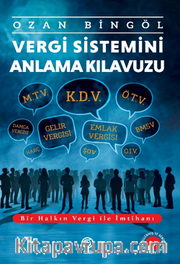 Vergi Sistemini Anlama Kılavuzu Bir Halkın Vergi ile İmtihanı