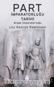 Part İmparatorluğu Tarihi <br /> Arşak İmparatorluğu