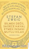 Stefan Zweig - Bilmek Değil Sadece Hayal Etmek İnsanı Mutlu Kılar