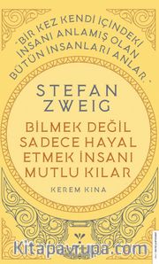 Stefan Zweig - Bilmek Değil Sadece Hayal Etmek İnsanı Mutlu Kılar