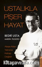 Ustalıkla Pişer Hayat <br /> Ateşe Atılan Yalnızca Kebap Değildir