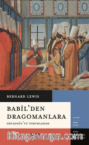 Babil’den Dragomanlara <br /> Ortadoğu’yu Yorumlamak