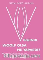 Virginia Woolf Olsa Ne Yapardı?