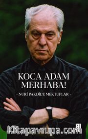 Koca Adam Merhaba! <br /> Nuri Pakdil’e Mektuplar
