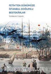 Fetih’ten Günümüze İstanbul Doğumlu Bestekarlar