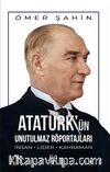 Atatürk'ün Unutulmaz Röportajları