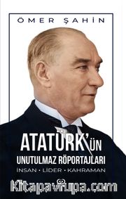 Atatürk'ün Unutulmaz Röportajları