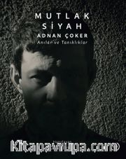 Mutlak Siyah <br /> Adnan Çoker, Anılar ve Tanıklar