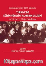 Cumhuriyet’in 100. Yılında Türkiye’de Eğitim Yönetimi Alanının Gelişimi <br /> İnceleme ve Değerlendirme