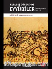 Kuruluş Döneminde Eyyübiler <br /> Selahaddin'in Devleti