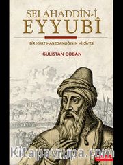 Selahaddin-i Eyyubî Bir Kürt Hanedanlığının Hikayesi