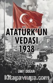 Atatürk’ün Vedası 1938