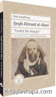 Şeyh Ahmed el-Alevî "Tevhit Bir Ateştir"