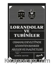 Lorandolar ve Tubiniler <br /> Osmanlı Devleti’nde Levanten Banker Aileler ve Faaliyetleri