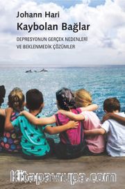 Kaybolan Bağlar <br /> Depresyonun Gerçek Nedenleri ve Beklenmedik Çözümler