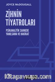 Zihnin Tiyatroları <br /> Psikanalitik Sahnede Yanılsama ve Hakikat
