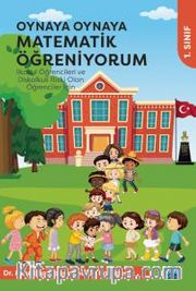 Oynaya Oynaya Matematik Öğreniyorum - İlkokul Öğrencileri ve Diskalkuli Riski Olan Öğrenciler İçin / 1. Sınıf