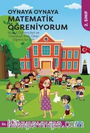 Oynaya Oynaya Matematik Öğreniyorum - İlkokul Öğrencileri ve Diskalkuli Riski Olan Öğrenciler İçin / 2. Sınıf