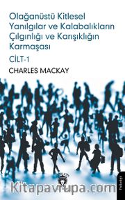 Olağanüstü Kitlesel Yanılgılar ve Kalabalıkların Çılgınlığı ve Karışıklığın Karmaşası Cilt I