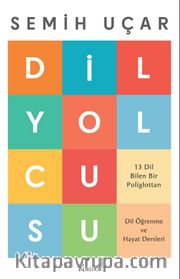 Dil Yolcusu: 13 Dil Bilen Bir Poliglottan Dil Öğrenme ve Hayat Dersleri