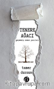 Tenere Ağacı <br /> Geçmemiş Zaman Yazıları