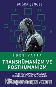 Edebiyatta Transhümanizm ve Posthümanizm