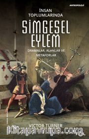 İnsan Toplumlarında Simgesel Eylem <br /> Dramalar, Alanlar ve Metaforlar