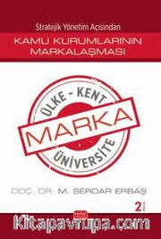 Stratejik Yönetim Açısından Kamu Kurumlarının Markalaşması / Marka Ülke, Marka Kent, Marka Üniversite