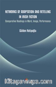 Networks of Adaptation and Retelling in Irish Fiction <br /> Comparative Readings in Word, Image, Performance