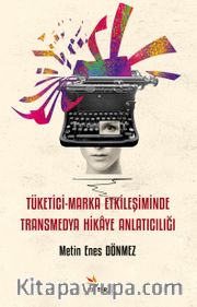 Tüketici-Marka Etkileşiminde Transmedya Hikaye Anlatıcılığı