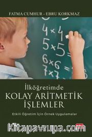 İlköğretimde Kolay Aritmetik İşlemler <br /> Etkili Öğretim İçin Örnek Uygulamalar