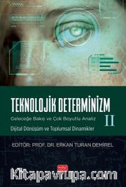 Teknolojik Determinizm - Geleceğe Bakış Ve Çok Boyutlu Analiz - II (Dijital Dönüşüm ve Toplumsal Dinamikler)