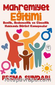 Mahremiyet Eğitimi (Resimli) <br /> Benlik, Bedensellik ve Cinsellik Hakkında Dürüst Konuşmalar