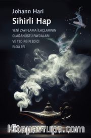 Sihirli Hap <br /> Yeni Zayıflama İlaçlarının Olağanüstü Faydaları ve Tedirgin Edici Riskleri