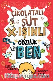 Çikolatali Süt <br /> X-Işınlı Gözlük ve Ben 