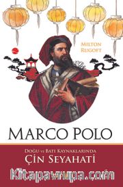Marco Polo <br /> Doğu ve Batı Kaynaklarında Çin Seyahati