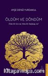 Öldüm ve Döndüm & Ölüm Bir Son mu Yoksa Bir Başlangıç mı?
