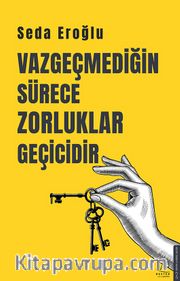 Vazgeçmediğin Sürece Zorluklar Geçicidir 