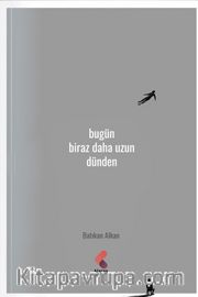 Bugün Biraz Daha Uzun Dünden