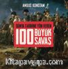 Dünya Tarihine Yön Veren 100 Büyük Savaş (Ciltli)