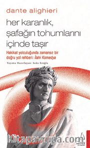 Dante Alighieri / Her Karanlık, Şafağın Tohumlarını İçinde Taşır