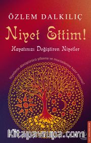 Niyet Ettim! <br /> Hayatınızı Değiştiren Niyetler