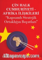 Çin Halk Cumhuriyeti Afrika İlişkileri <br /> “Kapsamlı Stratejik Ortaklığın Boyutları”