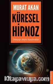 Küresel Hipnoz <br /> Dünyayı Böyle Kandırdılar