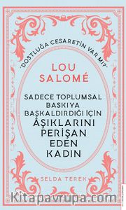 Sadece Toplumsal Baskıya Başkaldırdığı İçin Âşıklarını Perişan Eden Kadın - Lou Salomé