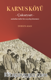 Karnus Köyü – Çukuryurt- Anılardan Tarihe Bir Sosyoloji Denemesi