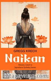 Naikan <br /> Minnet, Lütuf ve Japonların İçebakış Sanatı
