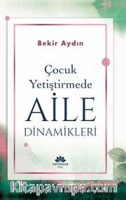 Çocuk Yetiştirmede Aile Dinamikleri