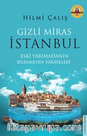 Gizli Miras İstanbul <br /> Eski Yarımadanın Bilinmeyen Hikayeleri